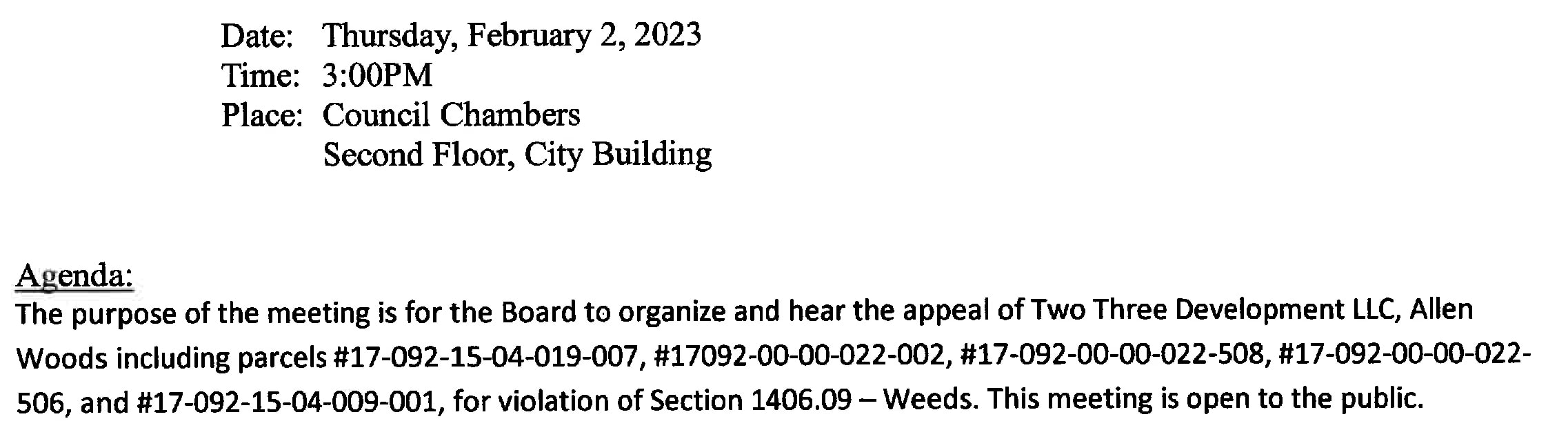 The purpose of the meeting is for the Board to organize and hear the appeal of Two Three Developement LLC, Allen Woods.